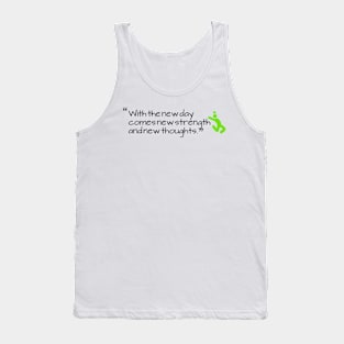 "With the new day comes new strength and new thoughts." Tank Top